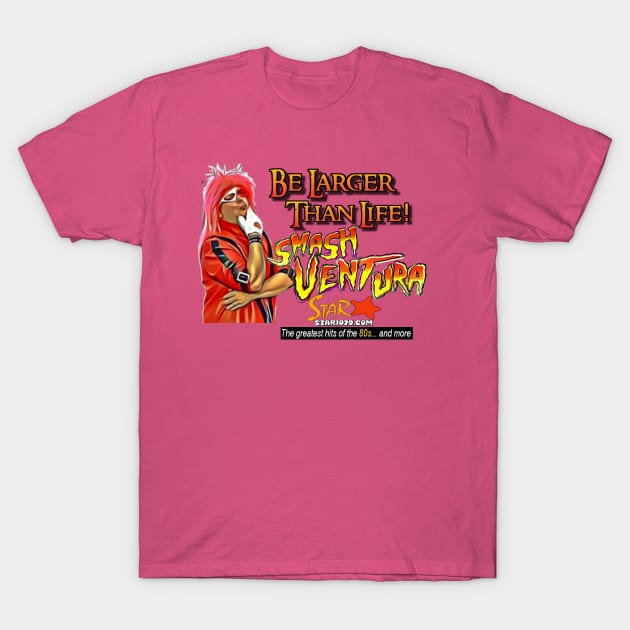 Smash Ventura - Be Larger Than Life! T-Shirt by Smash Ventura